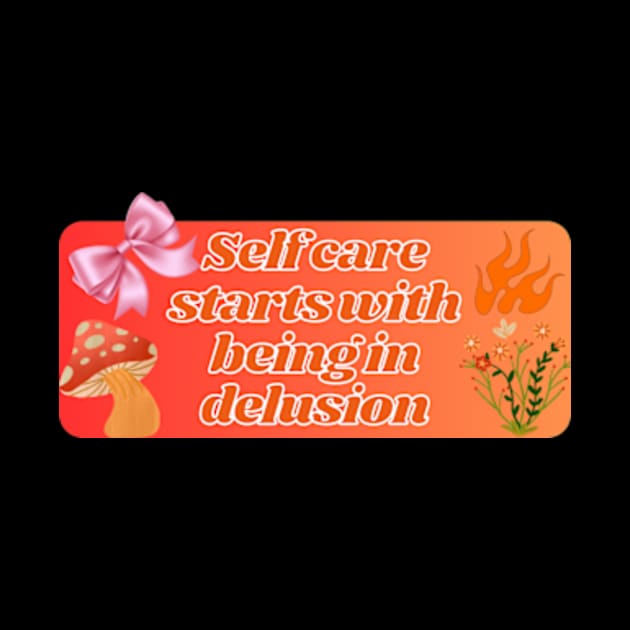 self care start with being in delusion by cloudviewv2