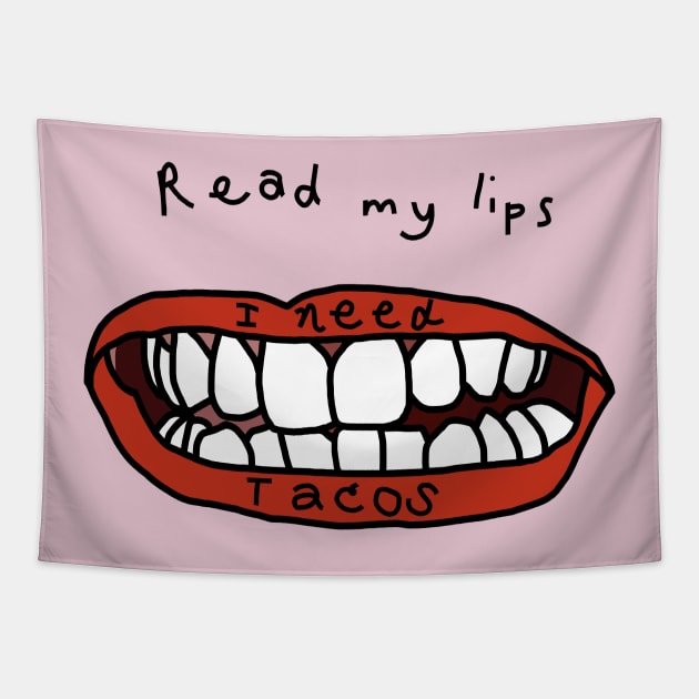 Read My Lips I Need Tacos Funny Food Face Tapestry by ellenhenryart