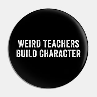 Weird Teachers Build Character Pin