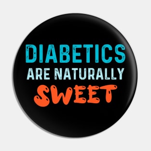 Diabetics are naturally sweet T-Shirt | Funny diabetes Pin