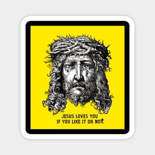 JESUS LOVES YOU IF YOU LIKE IT OR NOT Magnet