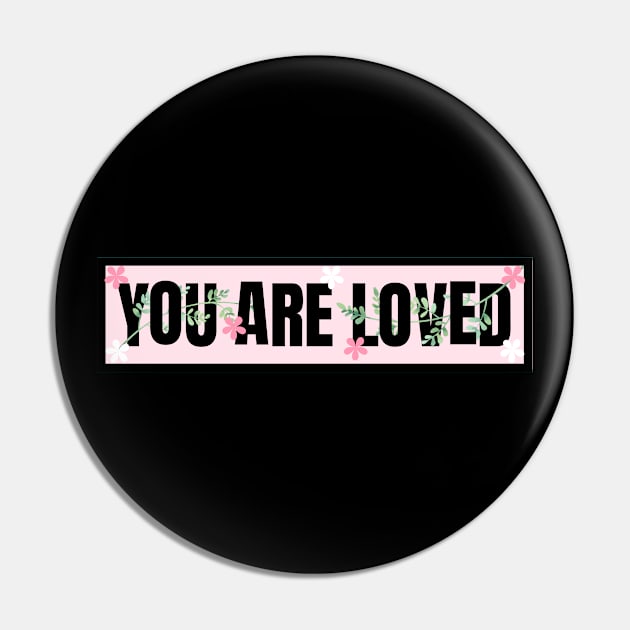 You are Loved Pin by Feminist Vibes