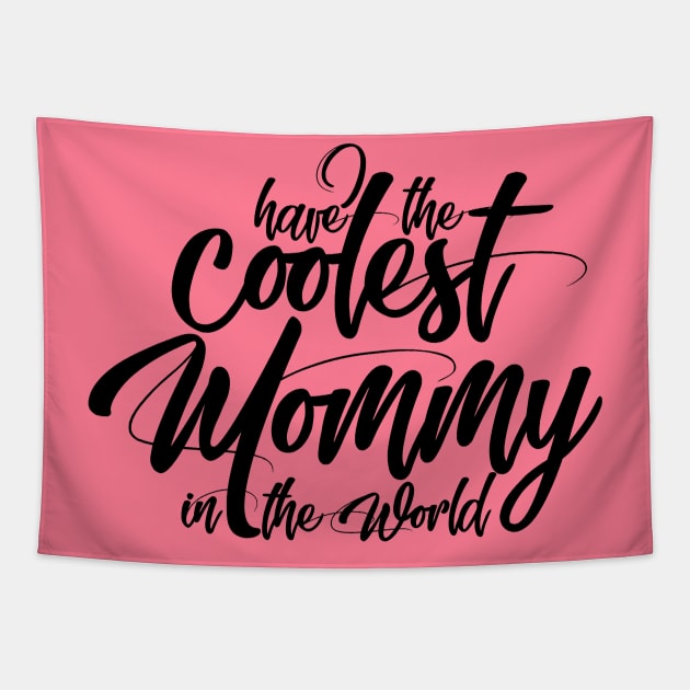 Have The Coolest Mommy in the World - Mom Love Quote Tapestry by Artistic muss