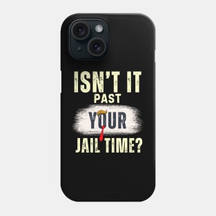 Isn't It Past Your Jail Time (v20) Phone Case