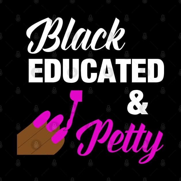 Black Educated & Petty by blackartmattersshop