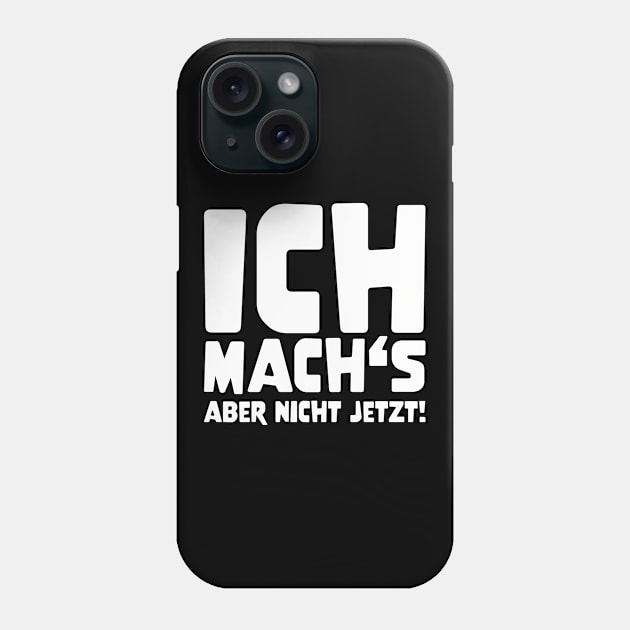 ICH MACH'S ABER NICHT JETZT! funny saying lustige Sprüche Phone Case by star trek fanart and more