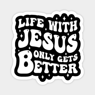 Life With Jesus Only Gets Better Magnet