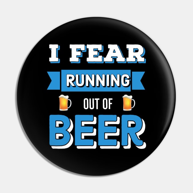 Beer | Drinking | I Fear Running Out Of Beer Pin by DB Teez and More