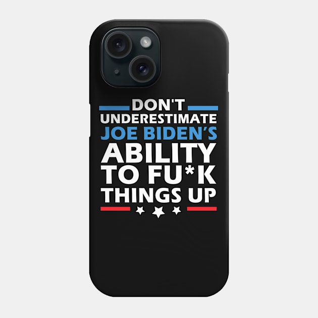 Don't Underestimate Joe's Ability To Fuck Things Up Phone Case by MFK_Clothes