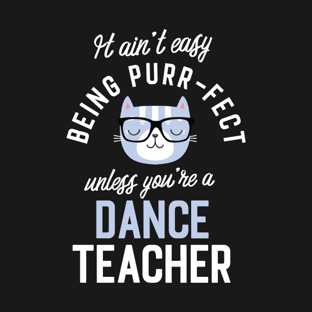 Dance Teacher Cat Lover Gifts - It ain't easy being Purr Fect by BetterManufaktur