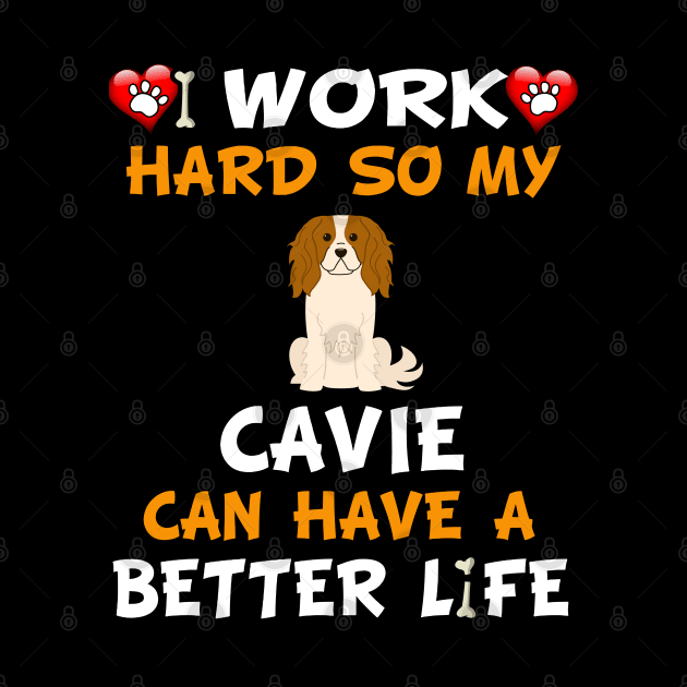 I Work Hard So My King Charles Spaniel Can Have A Better Life - English Toy Spaniel,Toy Spaniel,Charlies,Prince Charles Spaniel,Ruby Spaniel,Blenheim Spaniel, by HarrietsDogGifts