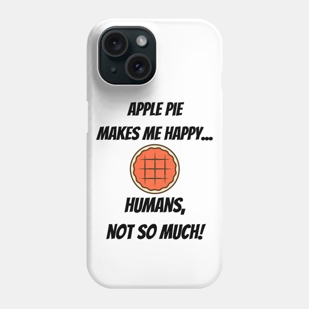 Apple Pie makes me happy... Humans, not so much! Phone Case by Christine aka stine1