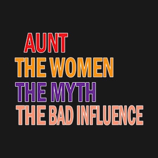 Vintage Aunt The Woman The Myth The Bad Influence T-Shirt T-Shirt