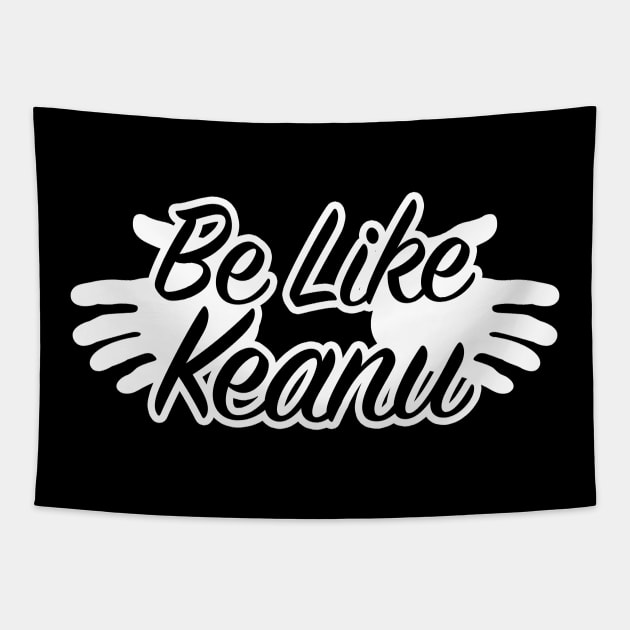 Be like Keanu Tapestry by nickbeta