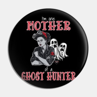 I'm One Mother Of A Ghost Hunter Pin