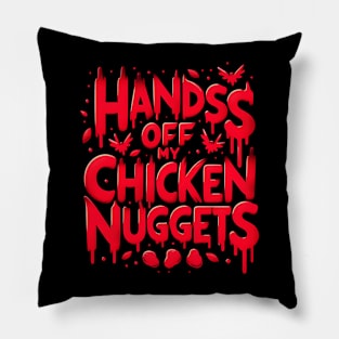 Hands Off My Chicken Nuggets - Funny Pillow