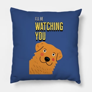 I'll be Watching You Pillow