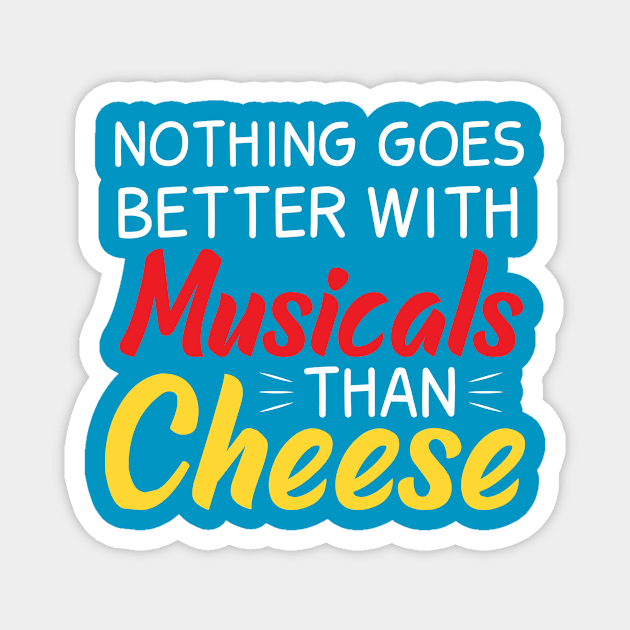 Nothing goes better with Musicals than Cheese Magnet by Musicals With Cheese