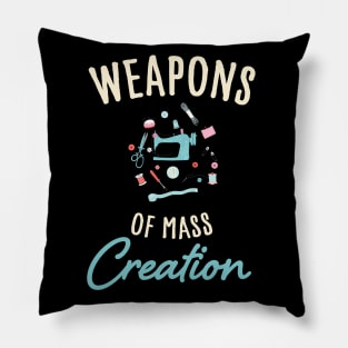 Weapons of mass creation / funny sewing design / funny knitting lover Pillow