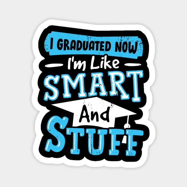 I Graduated Now I'm Like Smart And Stuff Magnet by Dolde08