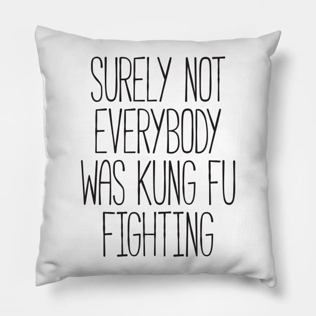 Surely Not Everybody Was Kung Fu Fighting Pillow by RedYolk