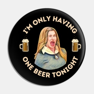 I'm Only Having One Beer Tonight Pin