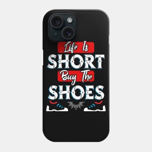 Life is Short buy the Shoes Phone Case