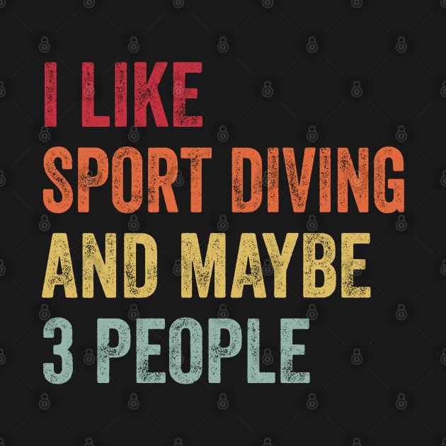 I Like Sport Diving & Maybe 3 People Sport Diving Lovers Gift by ChadPill