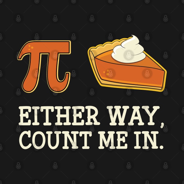 Pi or Pie Either Way Count Me In Funny Pi Day Graphic by Huhnerdieb Apparel