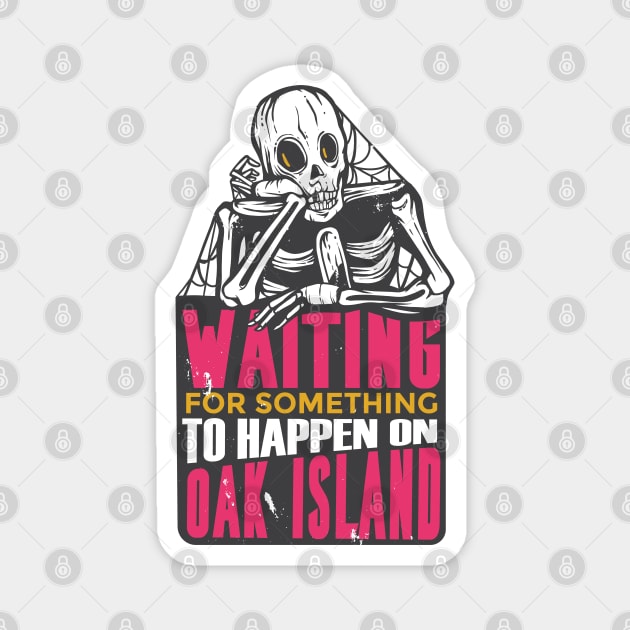 Waiting for Something to Happen on Oak Island Magnet by HiFi Tees