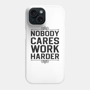 Nobody Cares Work Harder Phone Case