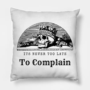 Its Never Too Late Too Complain Pillow