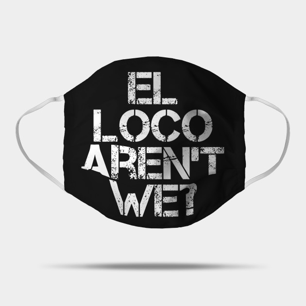 El Loco Aren T We Leeds United Maske Teepublic De
