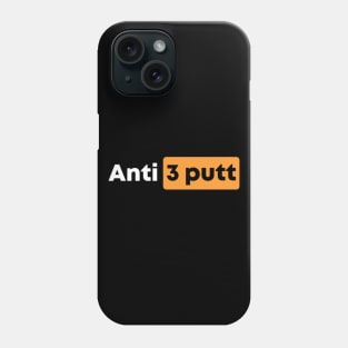 Funny Golf Anti 3 Putt Golfing Saying Phone Case