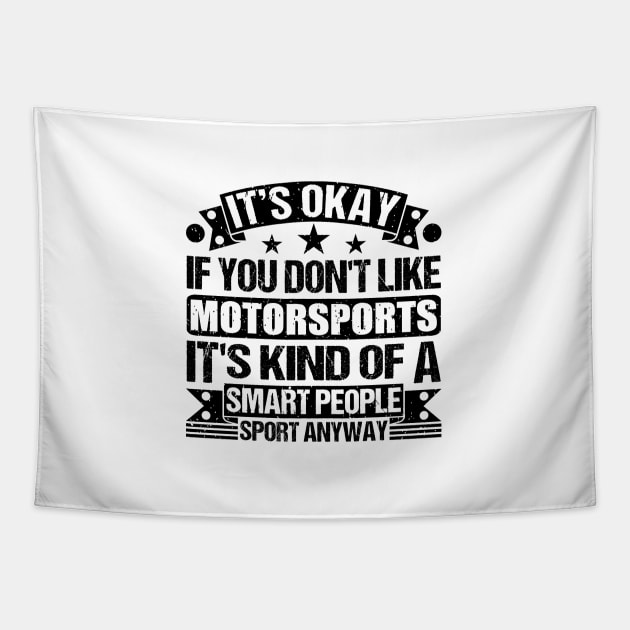 Motorsports Lover It's Okay If You Don't Like Motorsports It's Kind Of A Smart People Sports Anyway Tapestry by Benzii-shop 