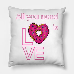 ALL YOU NEED IS LOVE AND DONUTS Pillow