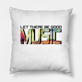 MUSIC #4 (LET THERE BE GOOD) Pillow