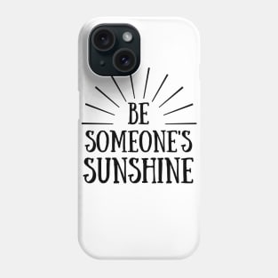 Be Someone's Sunshine Phone Case