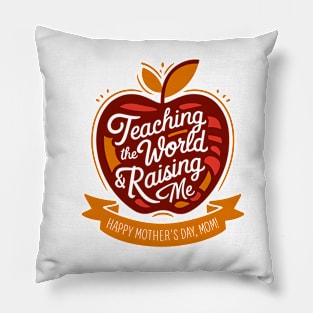 Teaching the world and raising Me Happy mother's day Mom | Mother's day | Mom lover gifts Pillow