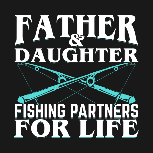 Father And Daughter Fishing Partners For Life by Dolde08