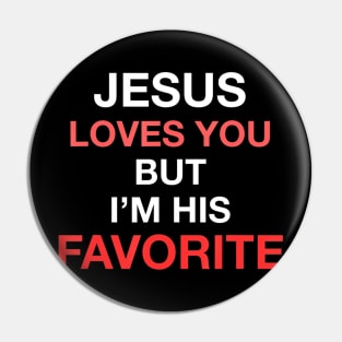 Jesus Loves You But I'm His Favorite Funny Religious Pin