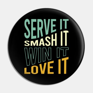 Serve It Smash It Win It Love It Pin