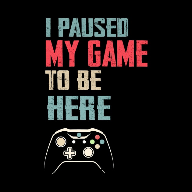 I Paused My Game to Be Here Video Gamer Mens Retro Graphic Funny T Shirt by CoolFuture