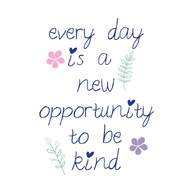 Every day is a new opportunity to be kind. by Third Day Media, LLC.