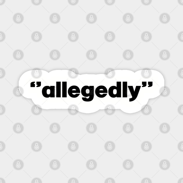 Allegedly. Lawyer gift. Law. Attorney. Perfect present for mom mother dad father friend him or her Magnet by SerenityByAlex