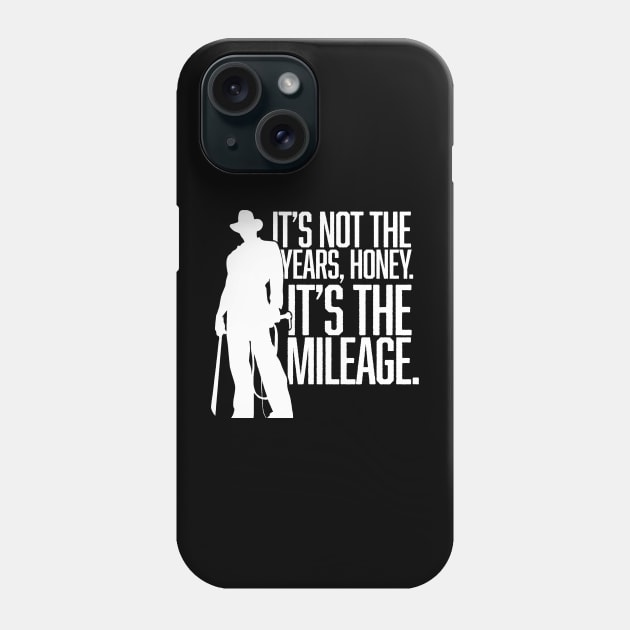 It's not the years, honey. It's the mileage. Phone Case by MindsparkCreative