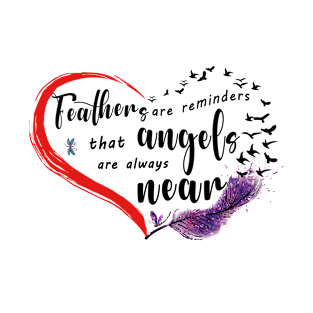 Feathers are reminders that angels are always near T-Shirt