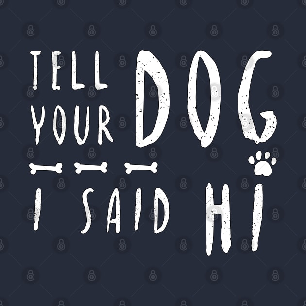 TELL YOUR DOG I SAID HI T-Shirt by Lord Sama 89