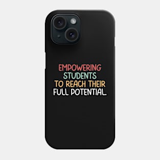 Teacher Quote Empowering Students To Reach Their Full Potential Phone Case