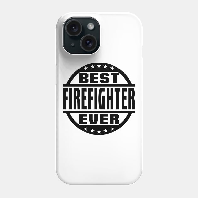 Best Firefighter Ever Phone Case by colorsplash